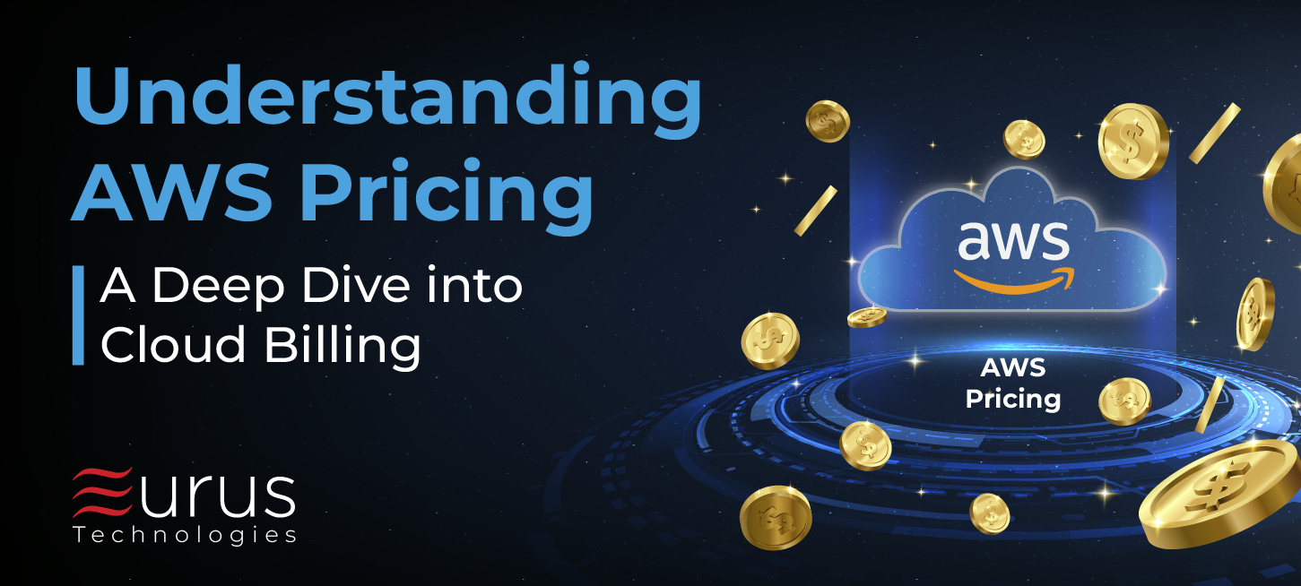 Understanding AWS Pricing - A Deep Dive into Cloud Billing- eurus technologies - blog post