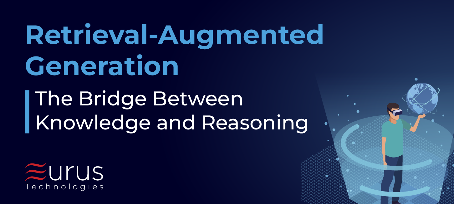 Retrieval-Augmented Generation (RAG)- The Bridge Between Knowledge and Reasoning- eurus technologies - blog post