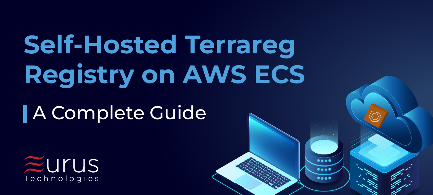 Self-Hosted Terrareg Registry on AWS ECS- A Complete Guide- eurus technologies - blog post
