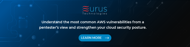 Top AWS Vulnerabilities Exploited by Hackers A Pentester’s Perspective - blog  - cta - eurus technologies
