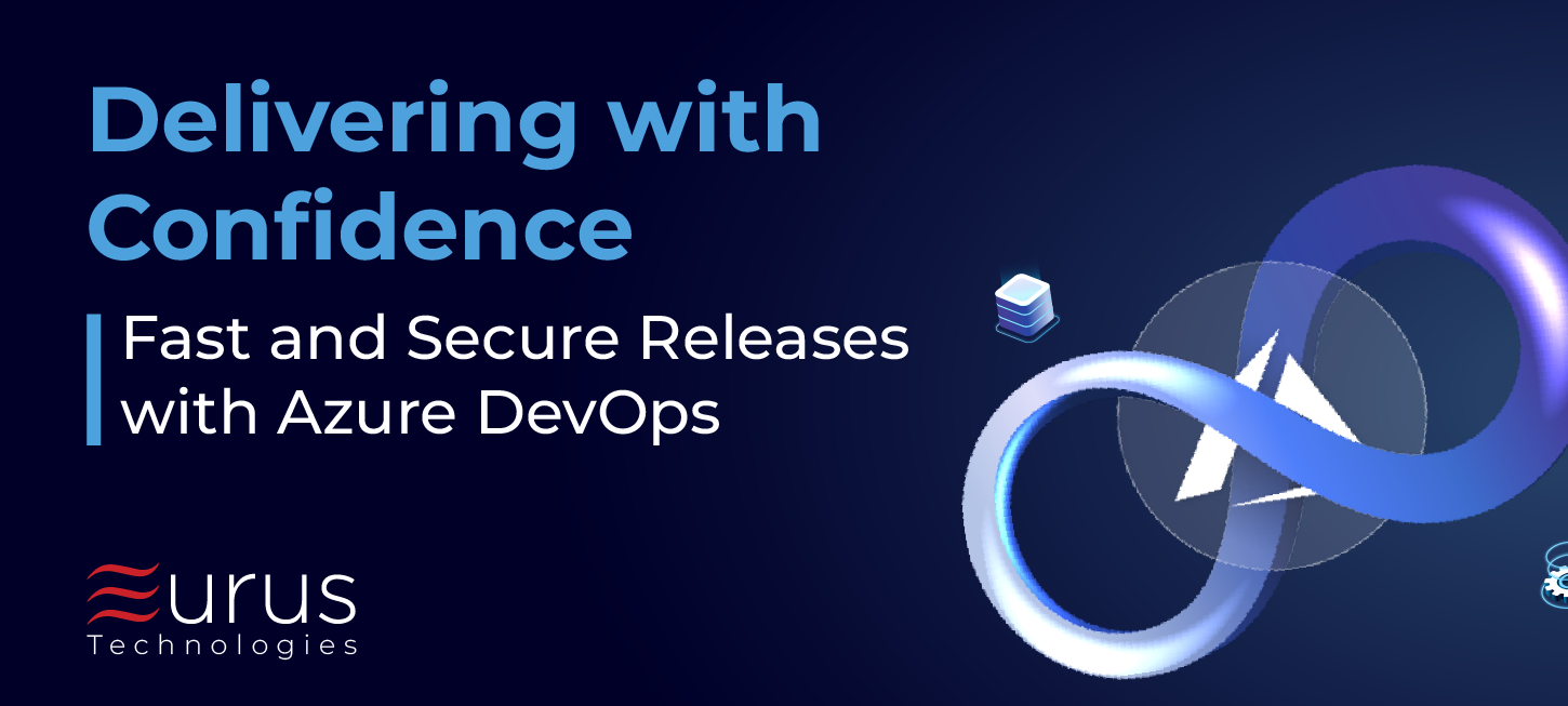 Delivering with Confidence- Fast and Secure Releases with Azure DevOps- eurus technologies - blog post