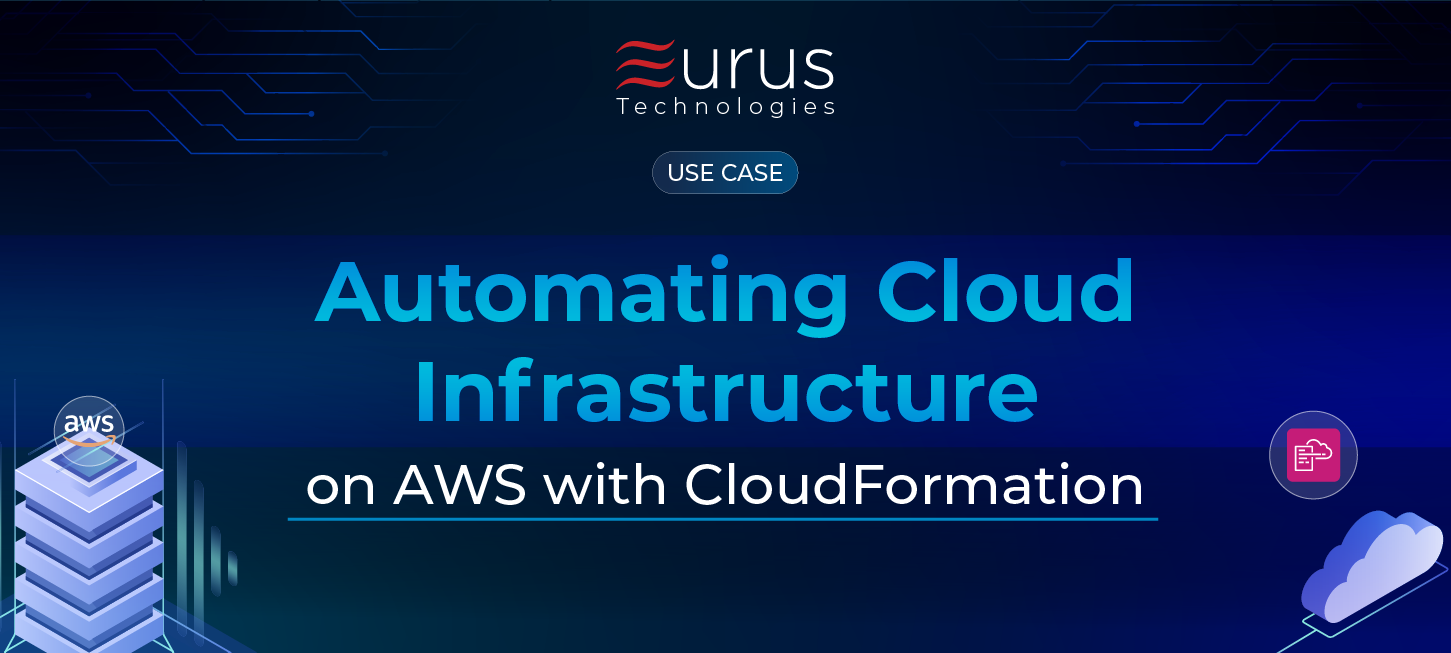 Automating Cloud Infrastructure on AWS with CloudFormation - use case - eurus technologies