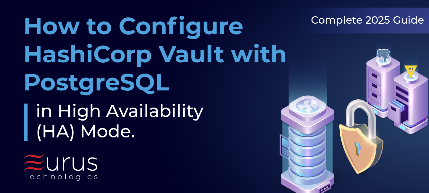 Blog FEATURED IMAGE_How to Configure HashiCorp Vault with PostgreSQL in High Availability (HA) Mode - A Complete 2025 Guide